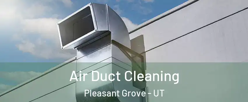  Air Duct Cleaning Pleasant Grove - UT