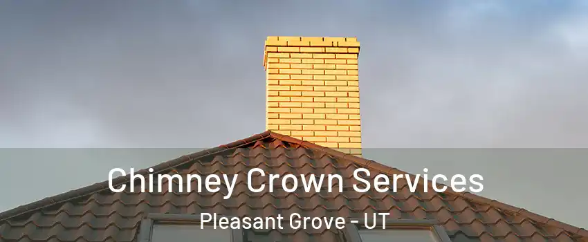 Chimney Crown Services Pleasant Grove - UT