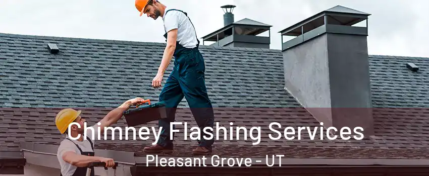 Chimney Flashing Services Pleasant Grove - UT