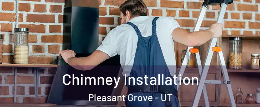  Chimney Installation Pleasant Grove - UT