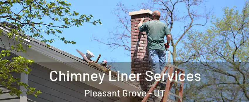  Chimney Liner Services Pleasant Grove - UT