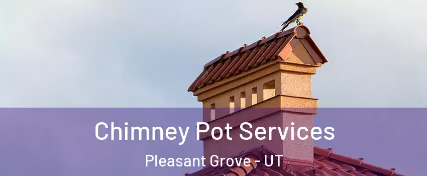  Chimney Pot Services Pleasant Grove - UT