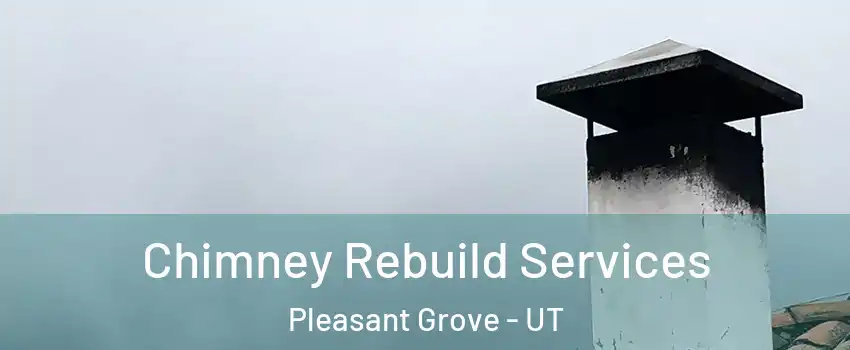  Chimney Rebuild Services Pleasant Grove - UT