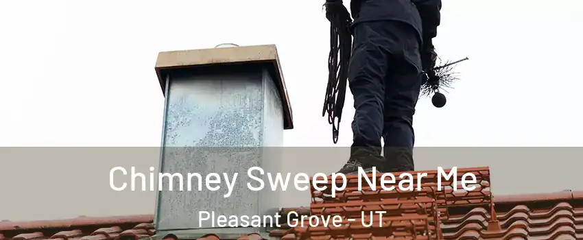  Chimney Sweep Near Me Pleasant Grove - UT