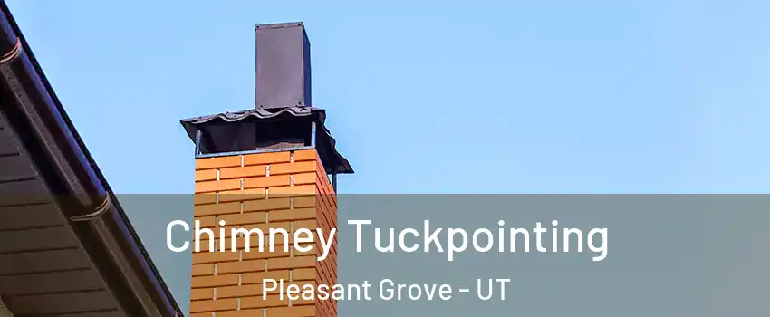  Chimney Tuckpointing Pleasant Grove - UT