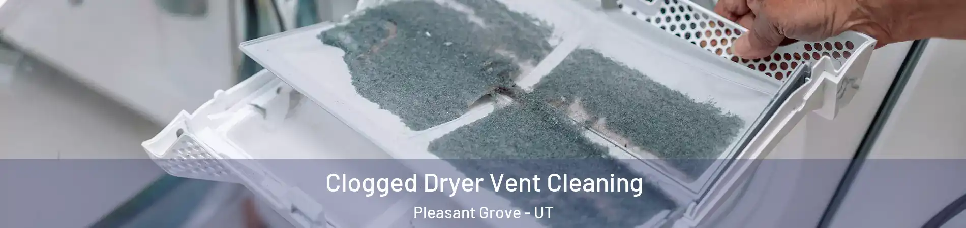  Clogged Dryer Vent Cleaning Pleasant Grove - UT