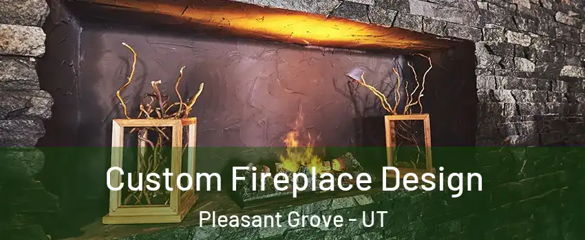  Custom Fireplace Design Pleasant Grove - UT