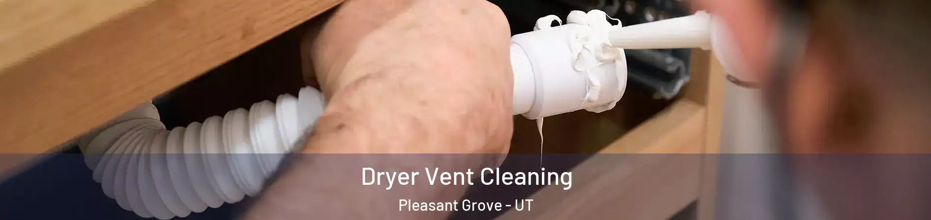 Dryer Vent Cleaning Pleasant Grove - UT