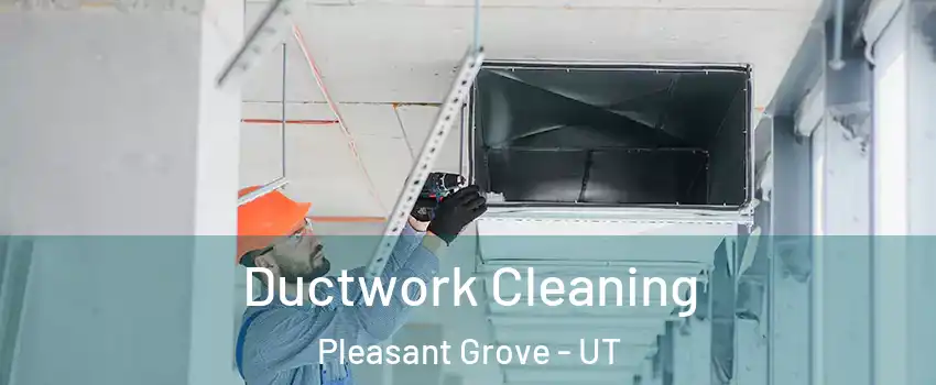  Ductwork Cleaning Pleasant Grove - UT