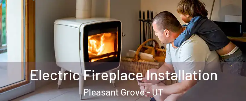  Electric Fireplace Installation Pleasant Grove - UT