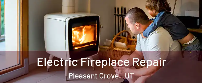  Electric Fireplace Repair Pleasant Grove - UT
