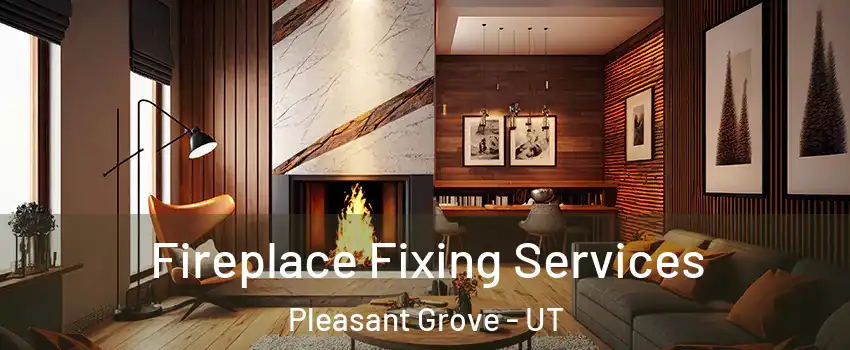  Fireplace Fixing Services Pleasant Grove - UT