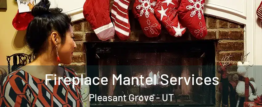  Fireplace Mantel Services Pleasant Grove - UT
