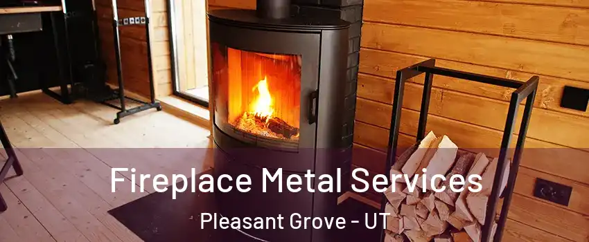 Fireplace Metal Services Pleasant Grove - UT