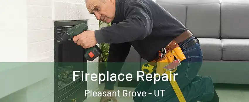  Fireplace Repair Pleasant Grove - UT