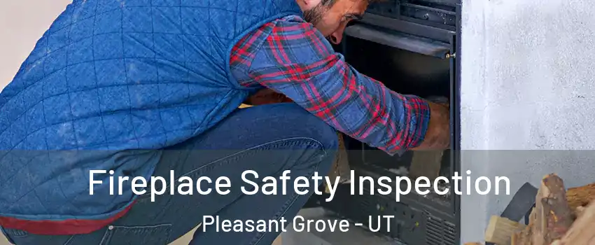  Fireplace Safety Inspection Pleasant Grove - UT