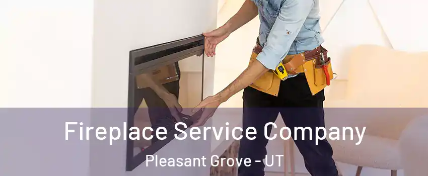 Fireplace Service Company Pleasant Grove - UT