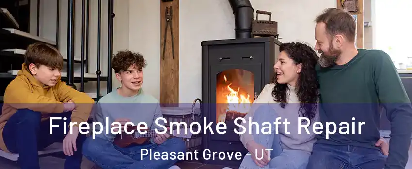  Fireplace Smoke Shaft Repair Pleasant Grove - UT