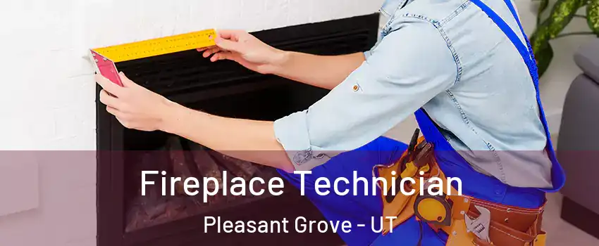 Fireplace Technician Pleasant Grove - UT