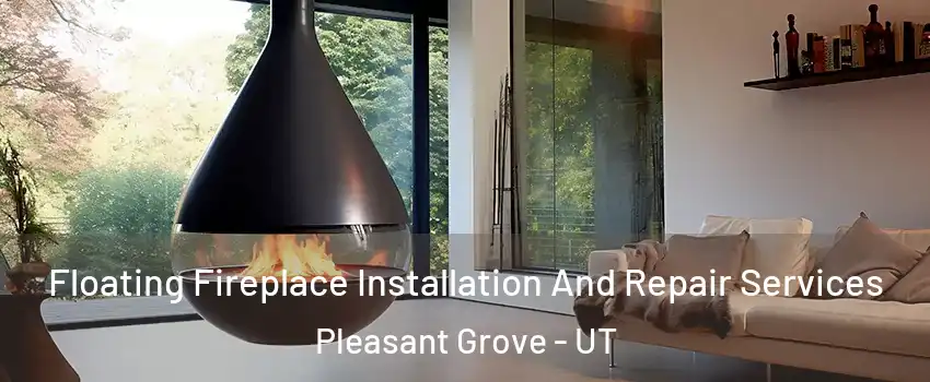 Floating Fireplace Installation And Repair Services Pleasant Grove - UT