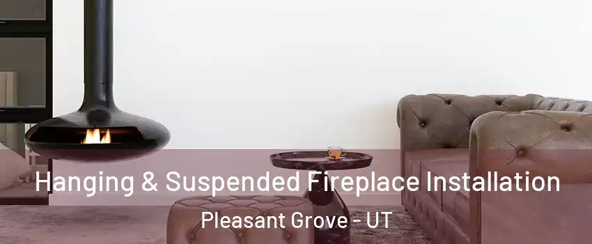  Hanging & Suspended Fireplace Installation Pleasant Grove - UT