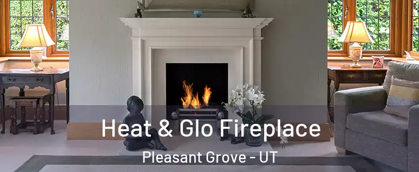  Heat & Glo Fireplace Pleasant Grove - UT