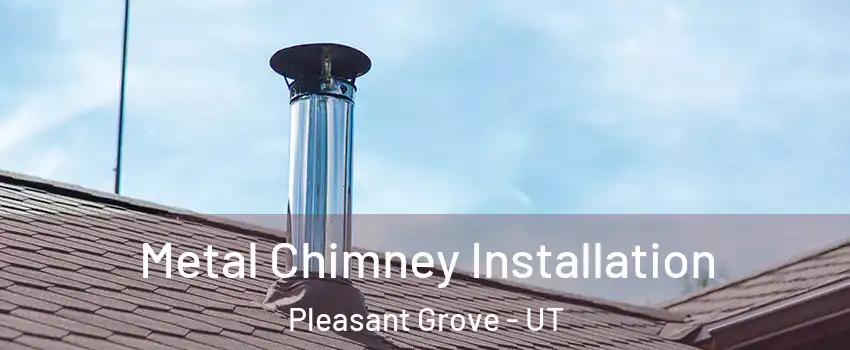  Metal Chimney Installation Pleasant Grove - UT