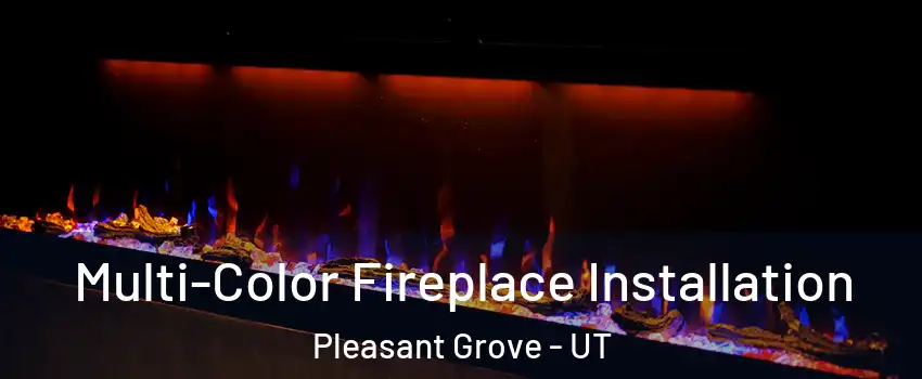  Multi-Color Fireplace Installation Pleasant Grove - UT