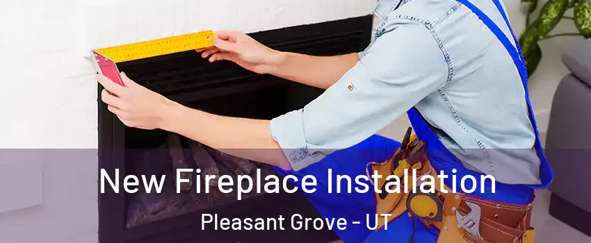  New Fireplace Installation Pleasant Grove - UT