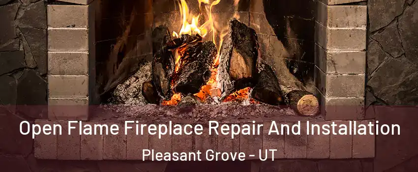  Open Flame Fireplace Repair And Installation Pleasant Grove - UT