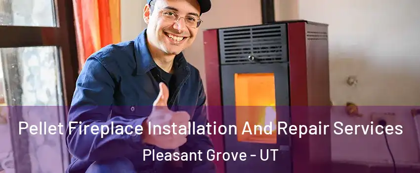  Pellet Fireplace Installation And Repair Services Pleasant Grove - UT