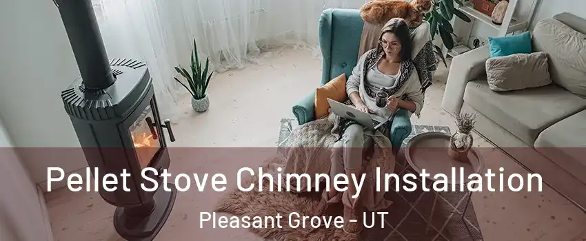  Pellet Stove Chimney Installation Pleasant Grove - UT