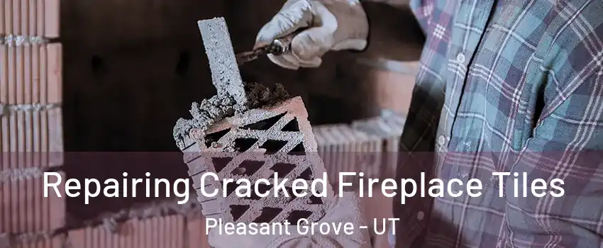  Repairing Cracked Fireplace Tiles Pleasant Grove - UT