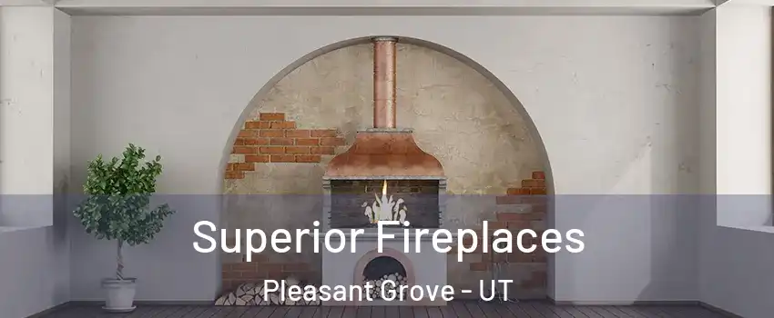  Superior Fireplaces Pleasant Grove - UT