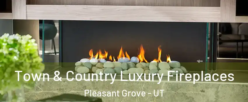  Town & Country Luxury Fireplaces Pleasant Grove - UT