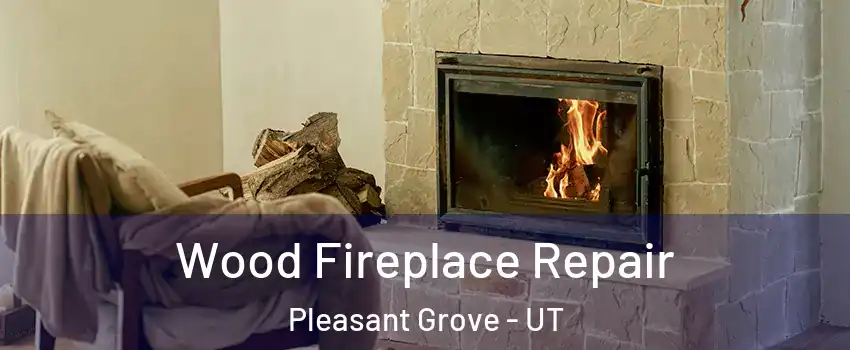  Wood Fireplace Repair Pleasant Grove - UT