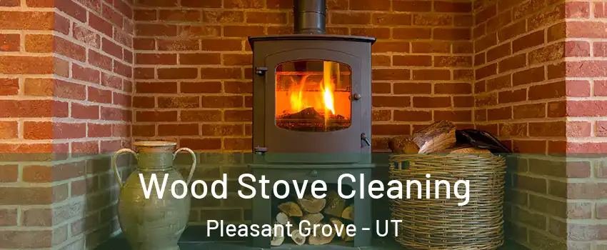  Wood Stove Cleaning Pleasant Grove - UT