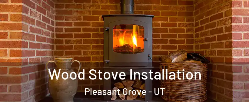  Wood Stove Installation Pleasant Grove - UT